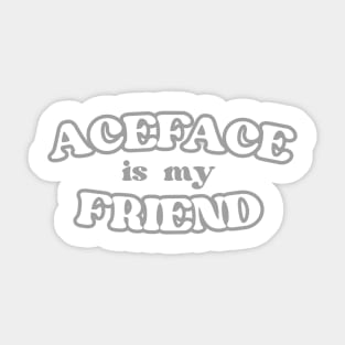 Aceface Is My Friend T-Shirt (Version 2.0) Sticker